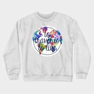 To Travel is to Live Circle Crewneck Sweatshirt